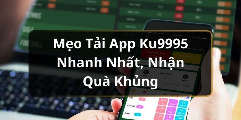 Giới Thiệu Về cách tải Ku9995