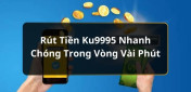 Cách rút tiền Ku9995 dễ dàng dành cho người mới