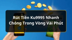 Cách rút tiền Ku9995 dễ dàng dành cho người mới